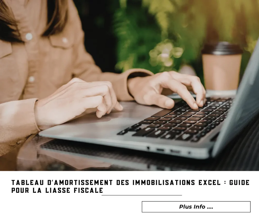 Tableau d’amortissement des immobilisations Excel : guide pour la liasse fiscale