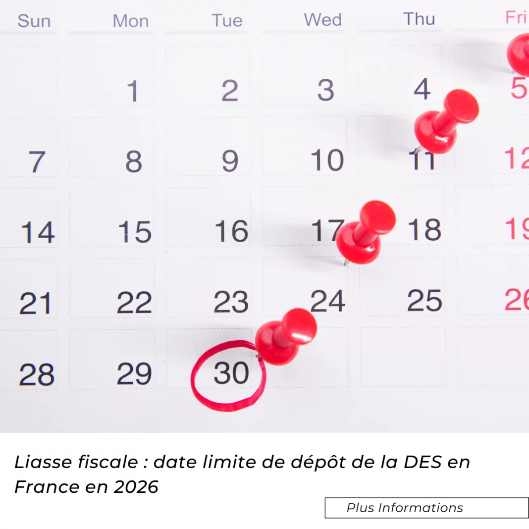 Liasse fiscale : date limite de dépôt de la DES en France en 2026