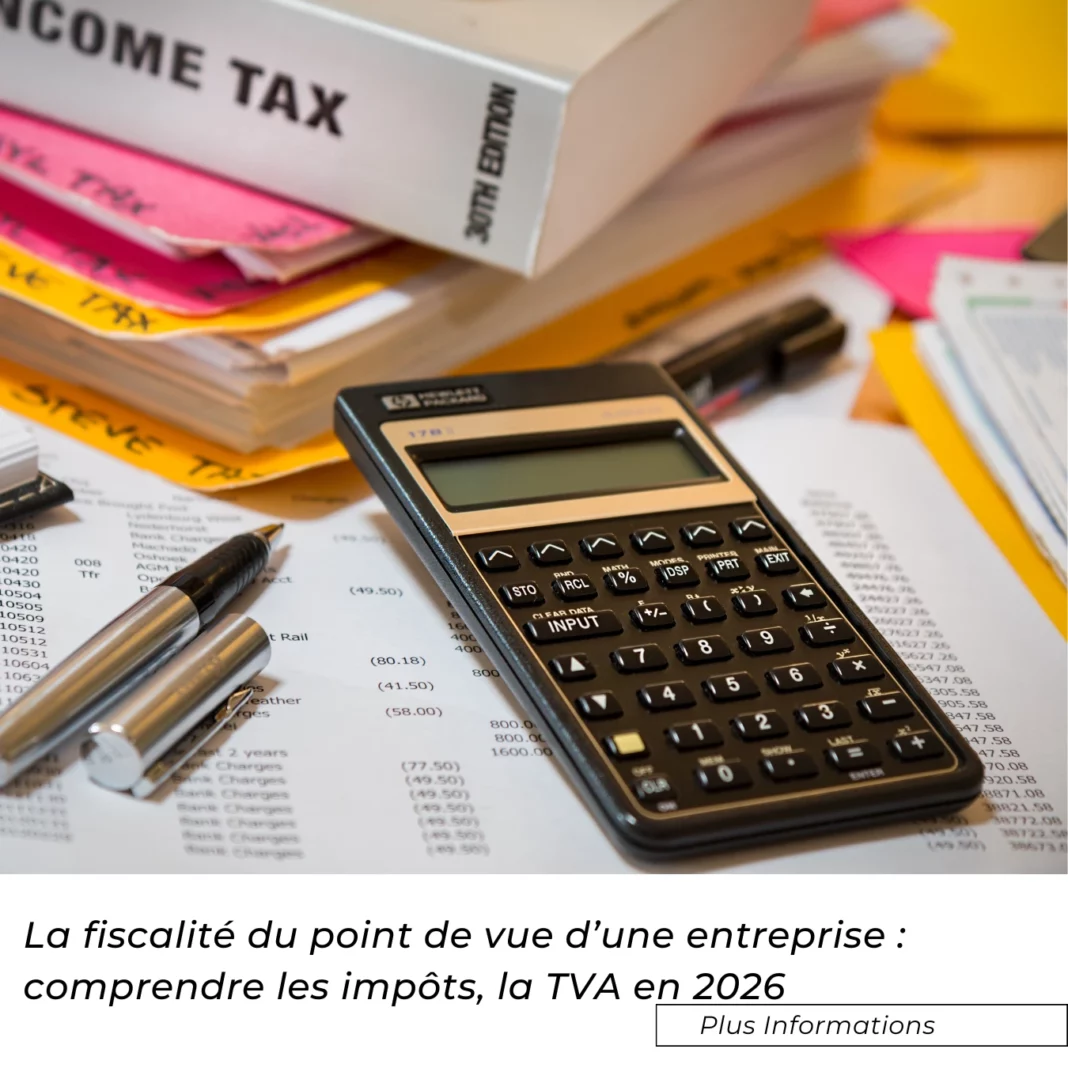 La fiscalité du point de vue d’une entreprise : comprendre les impôts, la TVA en 2026