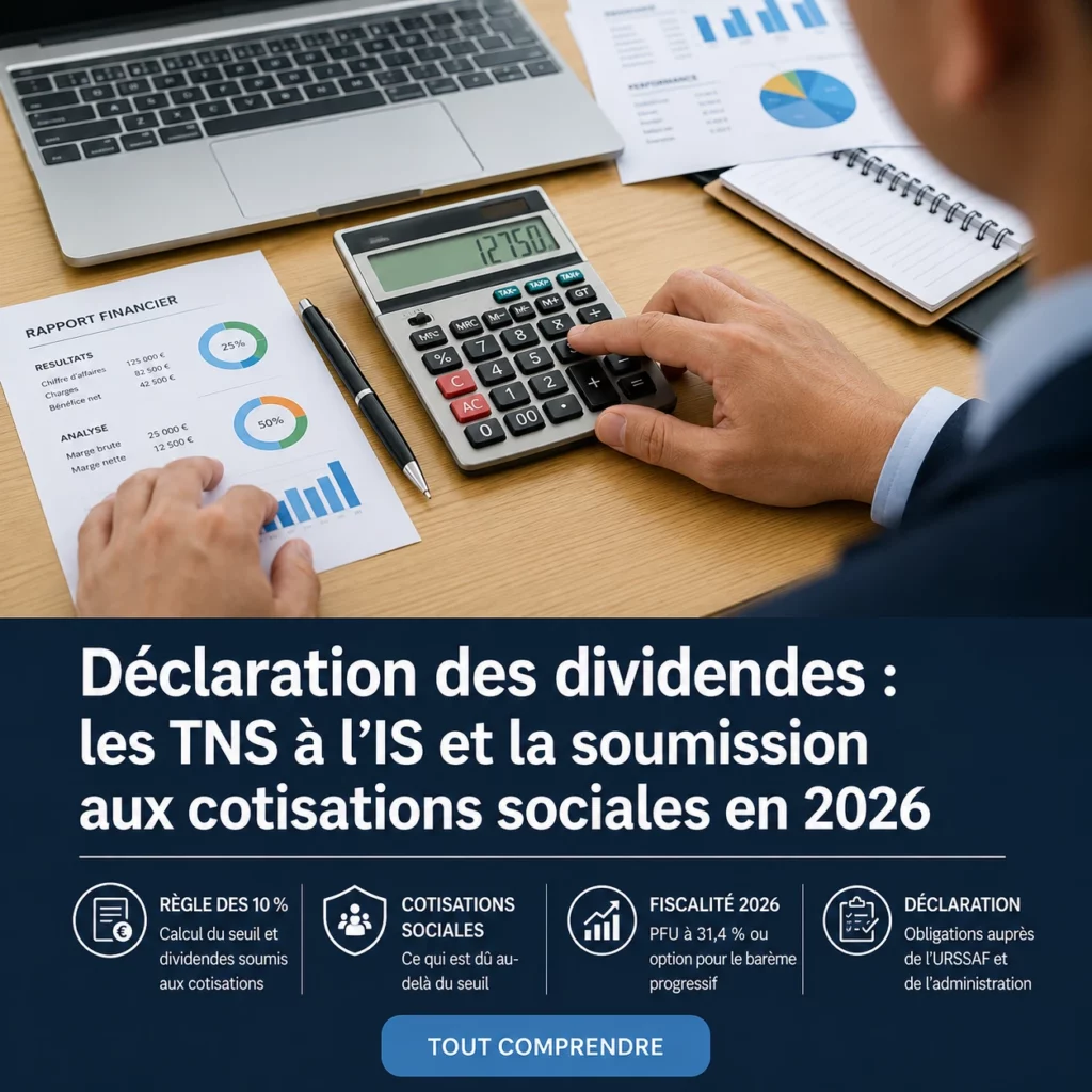 Déclaration des dividendes : les TNS à l’IS et la soumission aux cotisations sociales en 2026 1 Déclaration des dividendes les TNS à l’IS et la soumission aux cotisations sociales en 2026