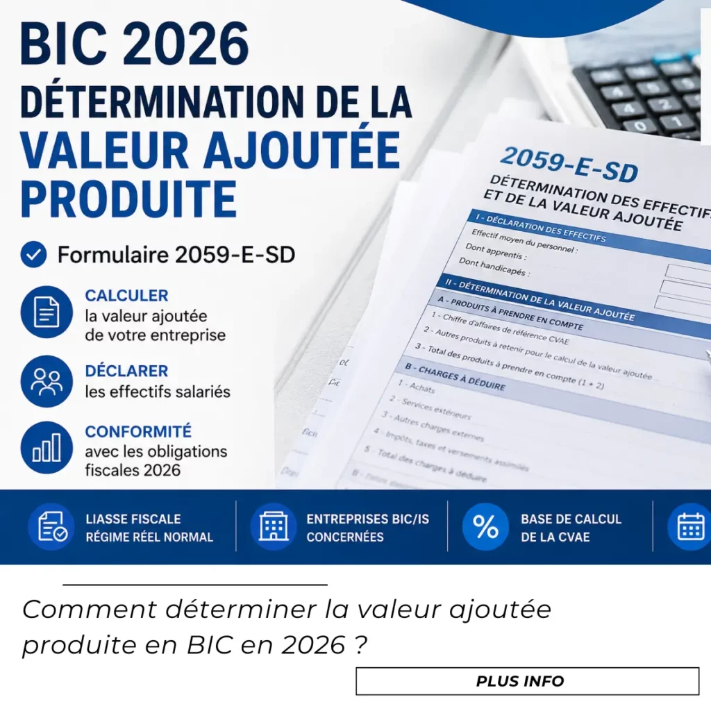 Formulaire 2059-E-SD : Détermination des effectifs et de la valeur ajoutée 2026 1 Comment déterminer la valeur ajoutée produite en BIC en 2026