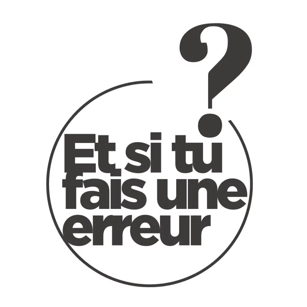 Et si tu fais une erreur