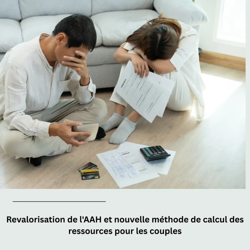 Revalorisation de lAAH et nouvelle methode de calcul des ressources pour les couples