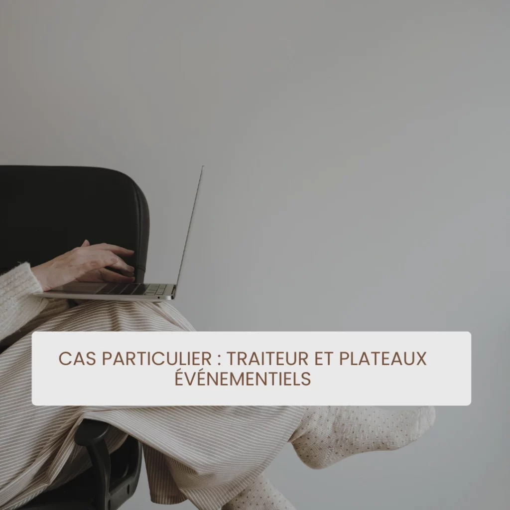 Cas particulier traiteur et plateaux evenementiels