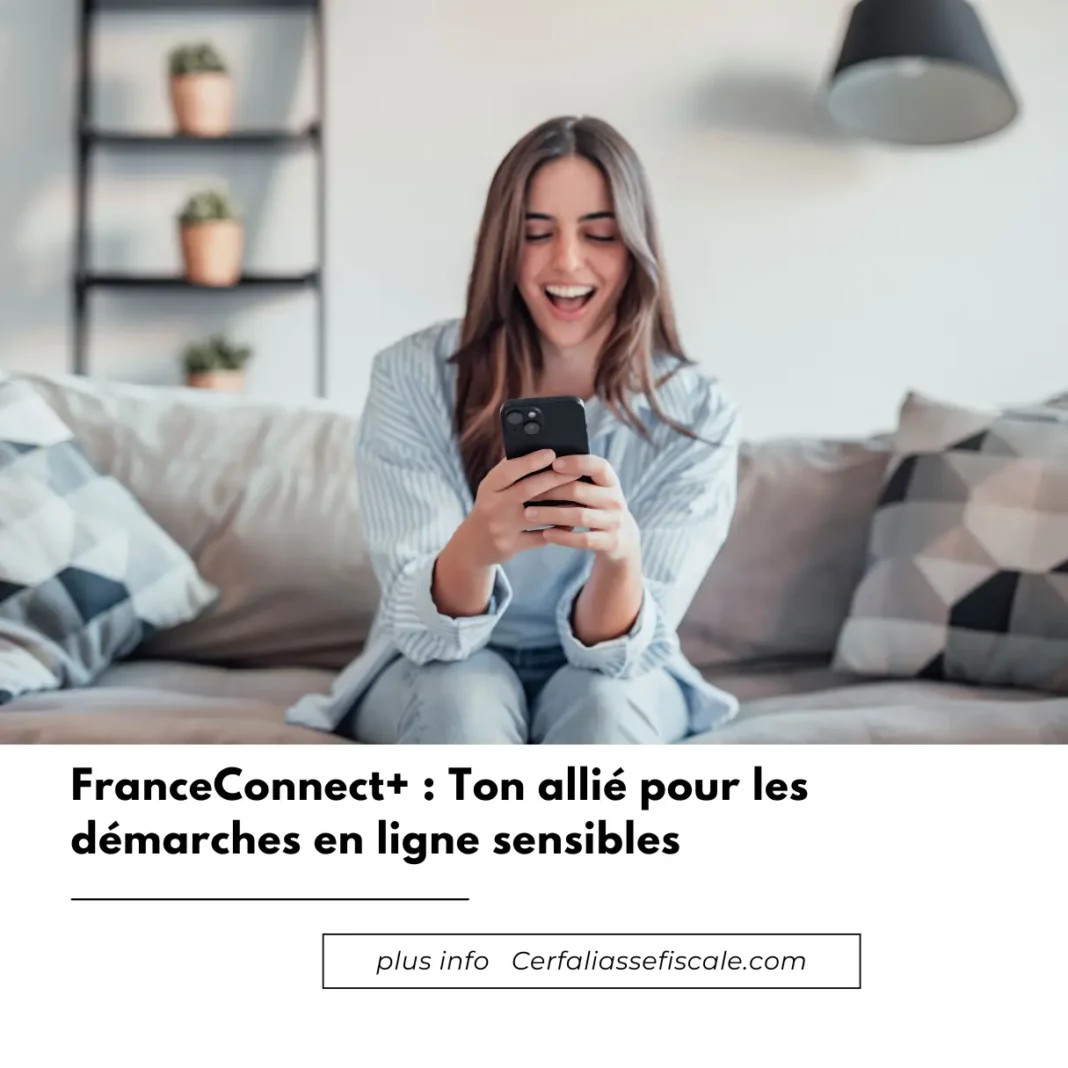 FranceConnect+ : Ton allié pour les démarches en ligne sensibles