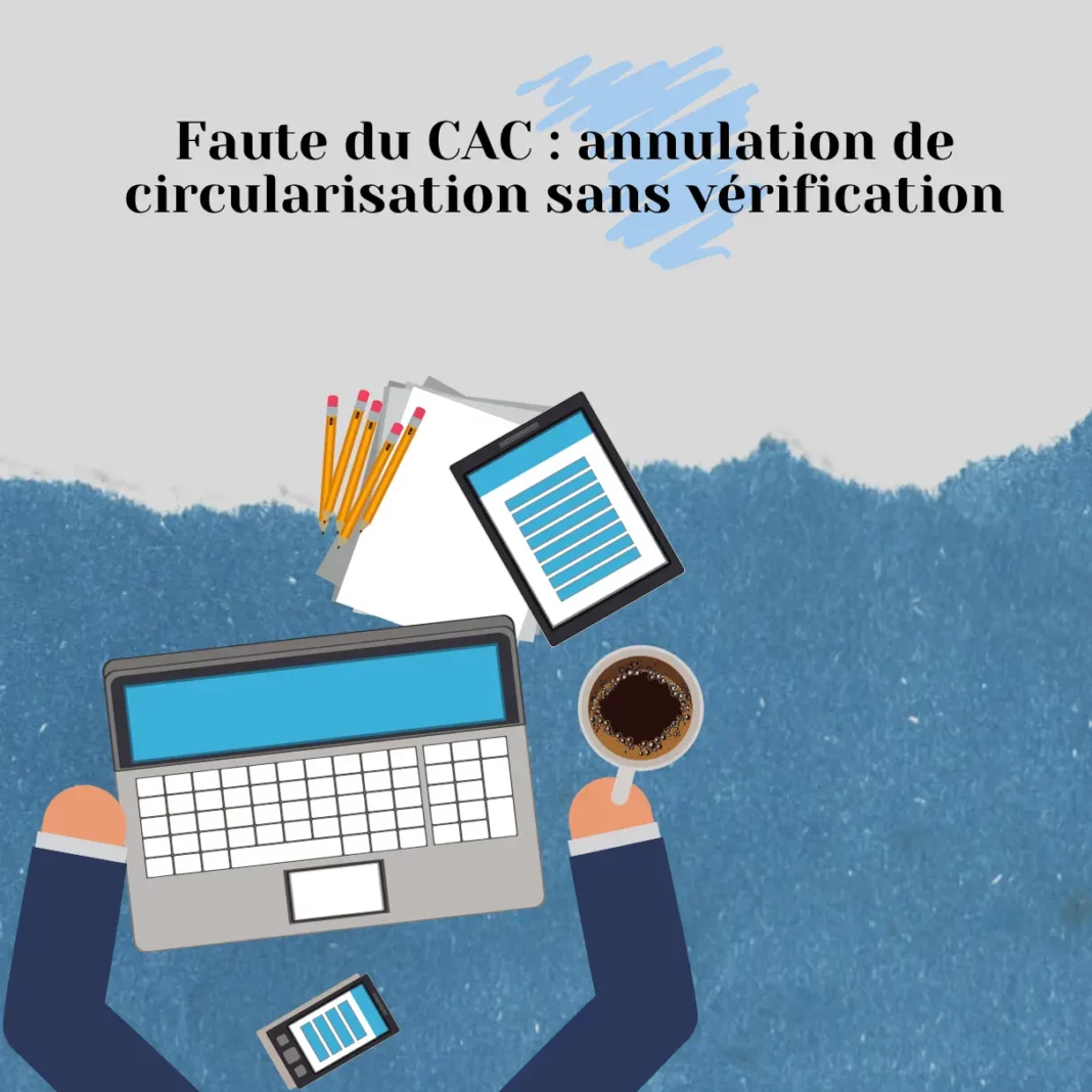 Faute du CAC : annulation de circularisation sans vérification