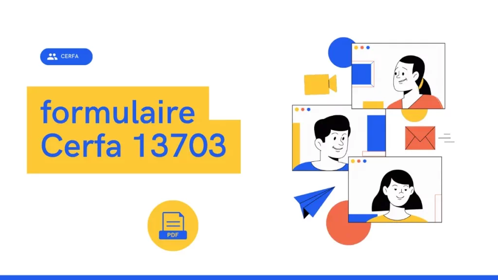Où trouver et comment utiliser le formulaire Cerfa 13703 ? 1 Ou trouver et comment utiliser le formulaire Cerfa 13703