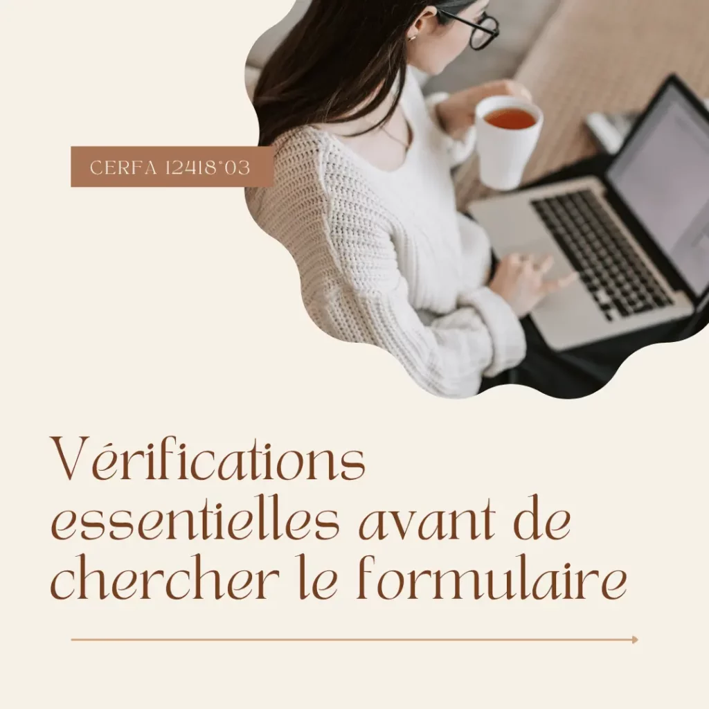 Comment utiliser le formulaire CERFA 12418*03 ? 2 Verifications essentielles avant de chercher le formulaire