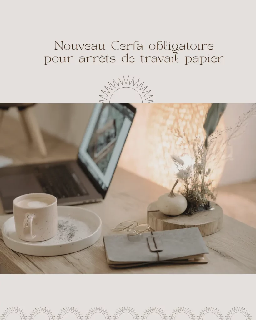 Nouveau Cerfa obligatoire pour arrets de travail papier