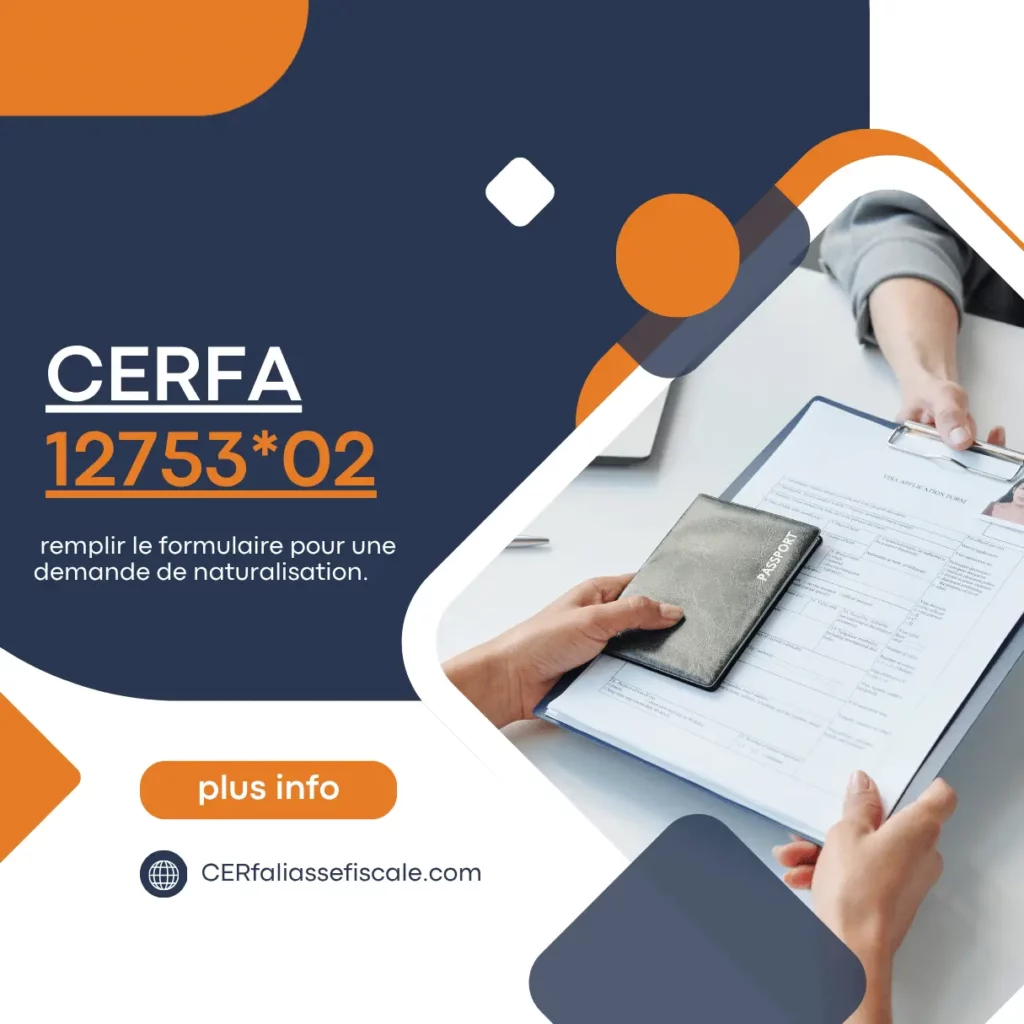 Cerfa 12753*02 : remplir le formulaire pour une demande de naturalisation 1 Cerfa 1275302 remplir le formulaire pour une demande de naturalisation