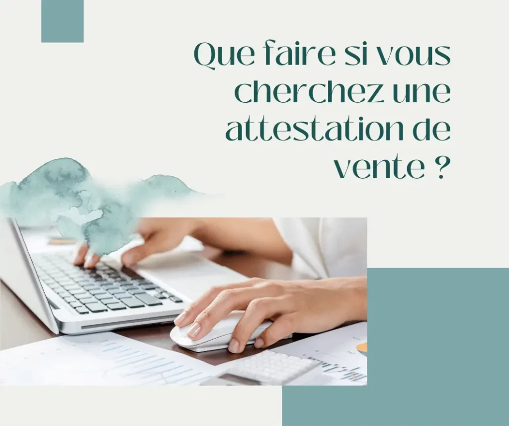 Que faire si vous cherchez une attestation de vente