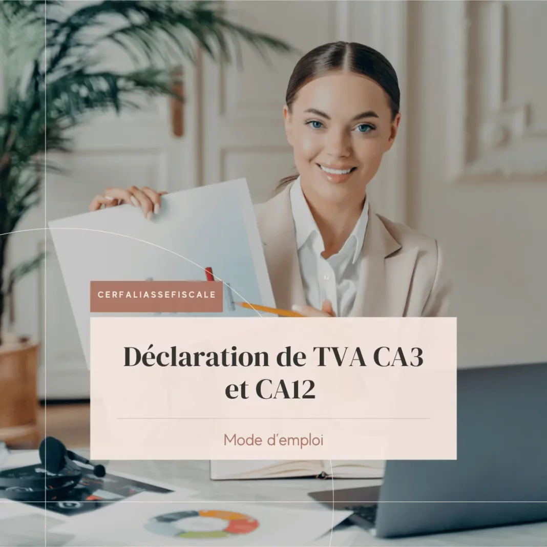 Déclaration de TVA CA3 et CA12 : mode d’emploi