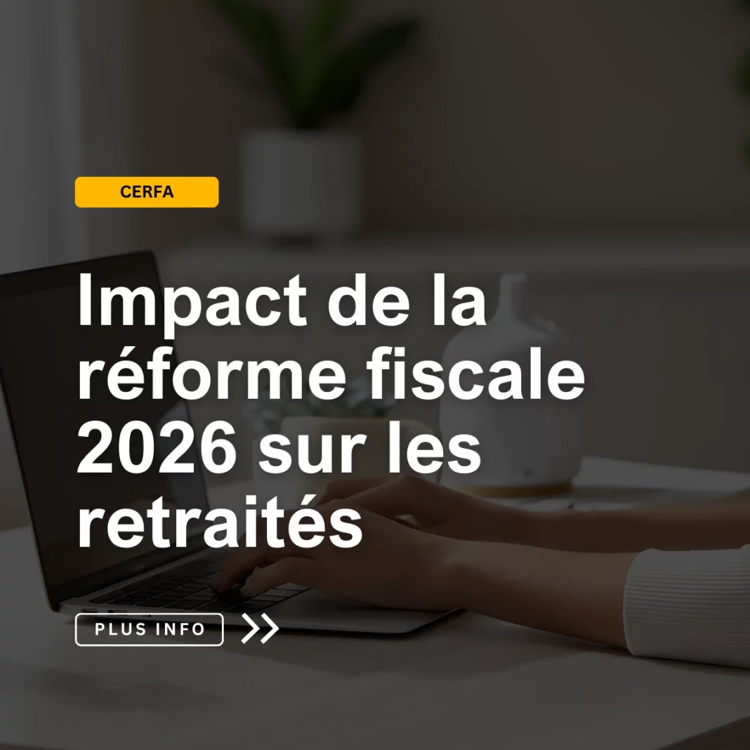 Impact de la réforme fiscale 2026 sur les retraités