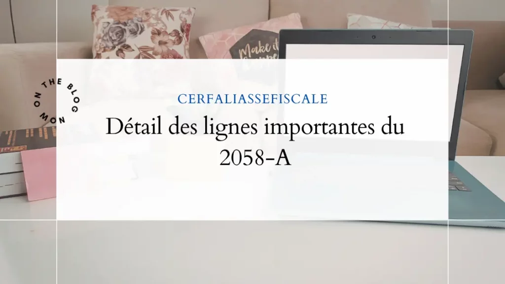 Tableau 2058-A en 2026 : explication, remplissage et règles fiscales 2 Detail des lignes importantes du 2058 A