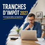 Tranches d’impôt 2027 et barème progressif de l’impôt